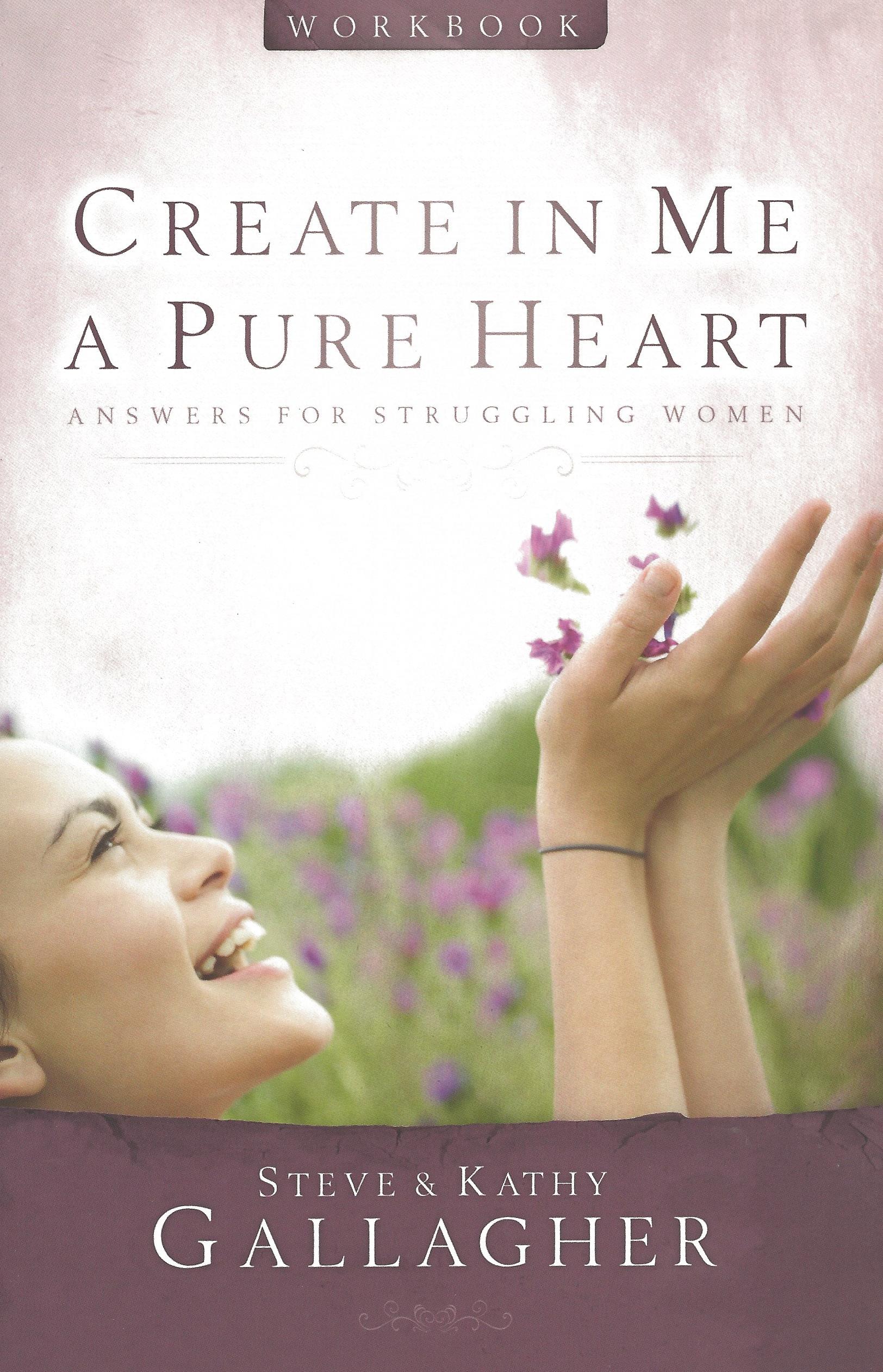 CREATE IN ME A PURE HEART WORKBOOK Steve & Kathy Gallagher - Click Image to Close